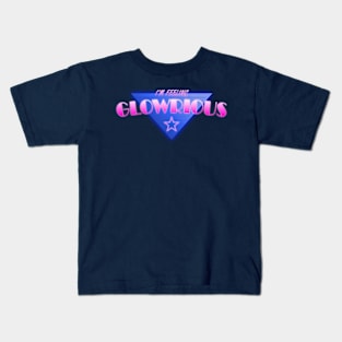 I'm Feeling Glowrious! Kids T-Shirt